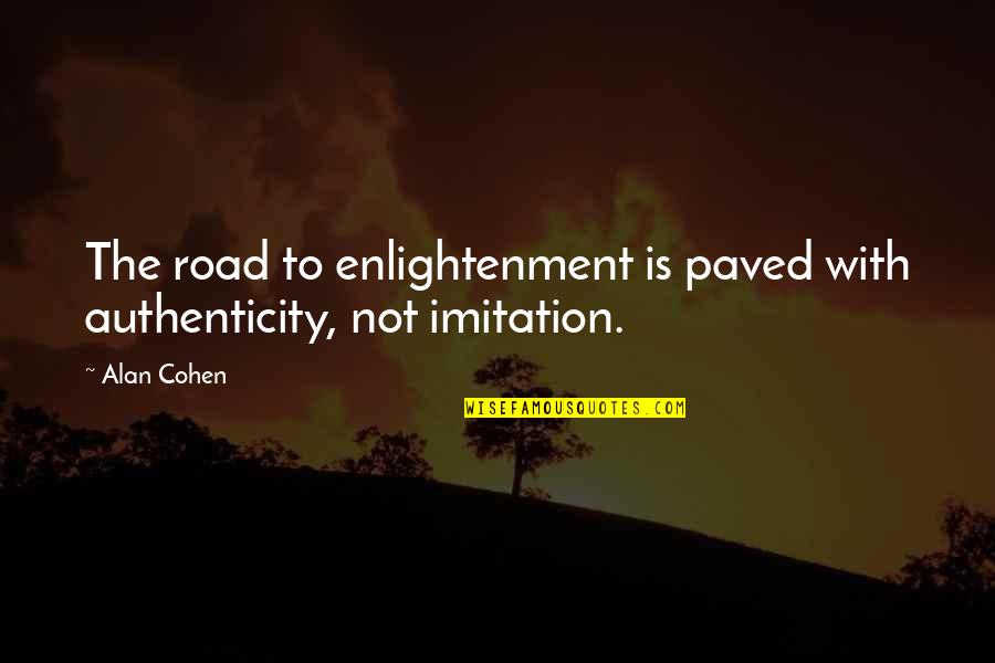No Imitation Quotes By Alan Cohen: The road to enlightenment is paved with authenticity,