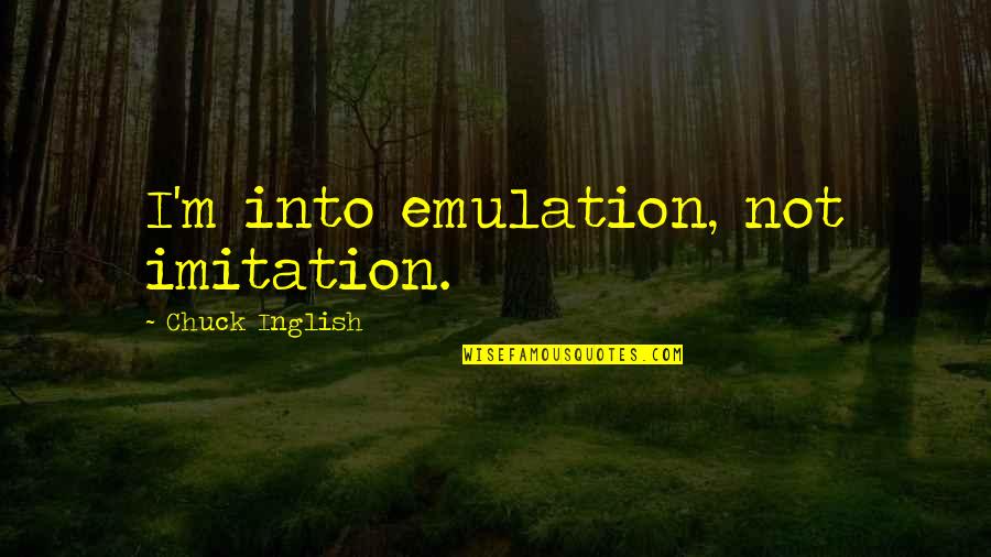 No Imitation Quotes By Chuck Inglish: I'm into emulation, not imitation.