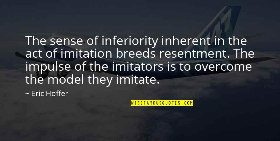 No Imitation Quotes By Eric Hoffer: The sense of inferiority inherent in the act