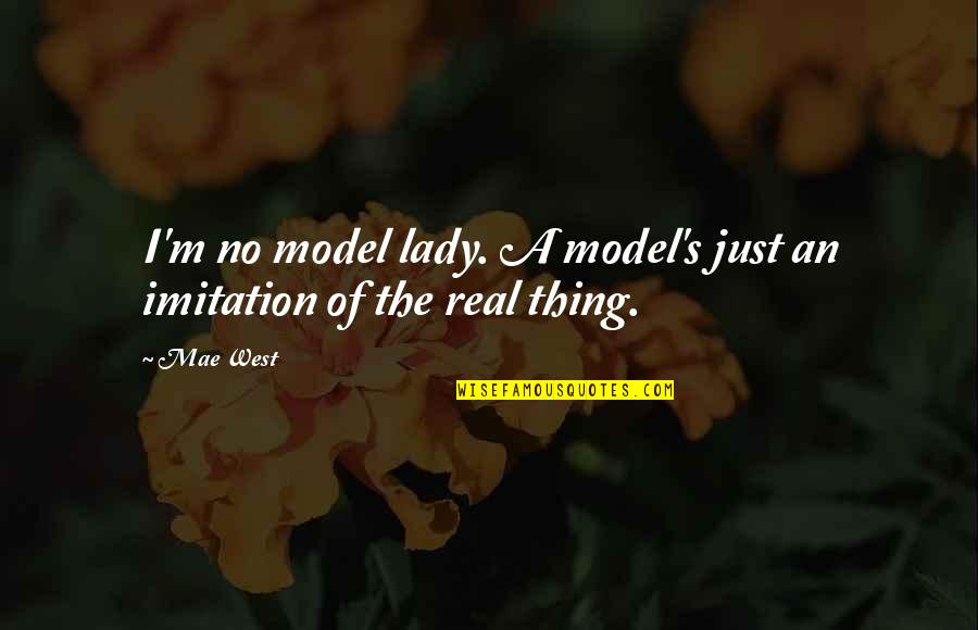 No Imitation Quotes By Mae West: I'm no model lady. A model's just an