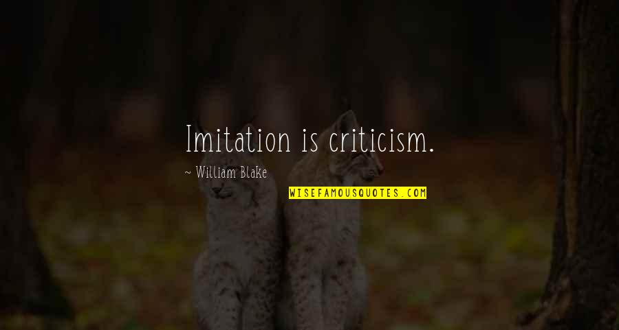 No Imitation Quotes By William Blake: Imitation is criticism.