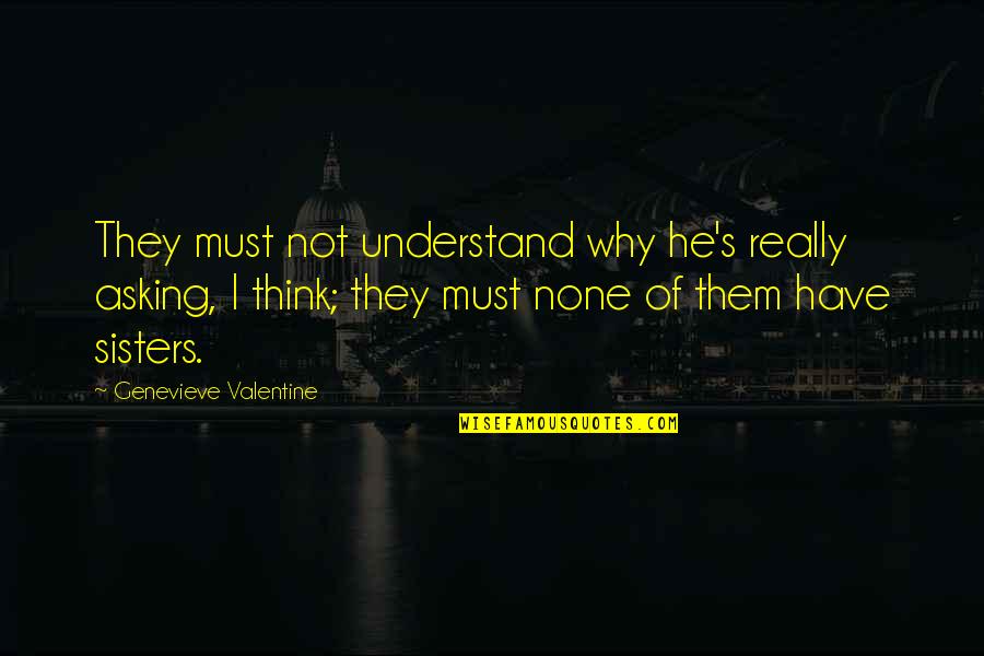 No Importance Of Wife Quotes By Genevieve Valentine: They must not understand why he's really asking,
