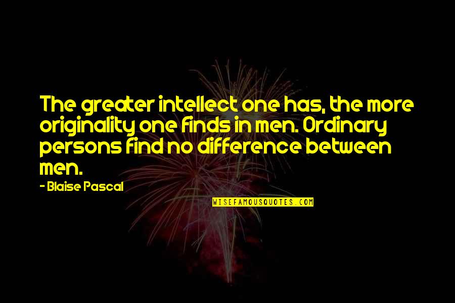 No In Between Quotes By Blaise Pascal: The greater intellect one has, the more originality