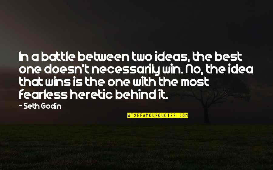 No In Between Quotes By Seth Godin: In a battle between two ideas, the best