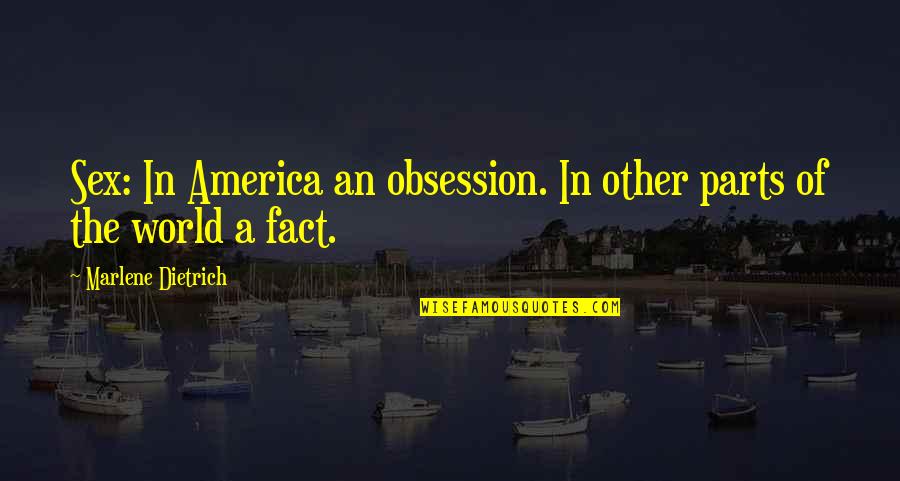 No Inhibitions Quotes By Marlene Dietrich: Sex: In America an obsession. In other parts