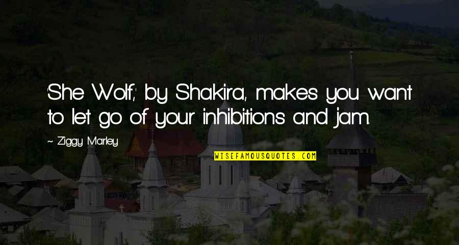 No Inhibitions Quotes By Ziggy Marley: 'She Wolf,' by Shakira, makes you want to