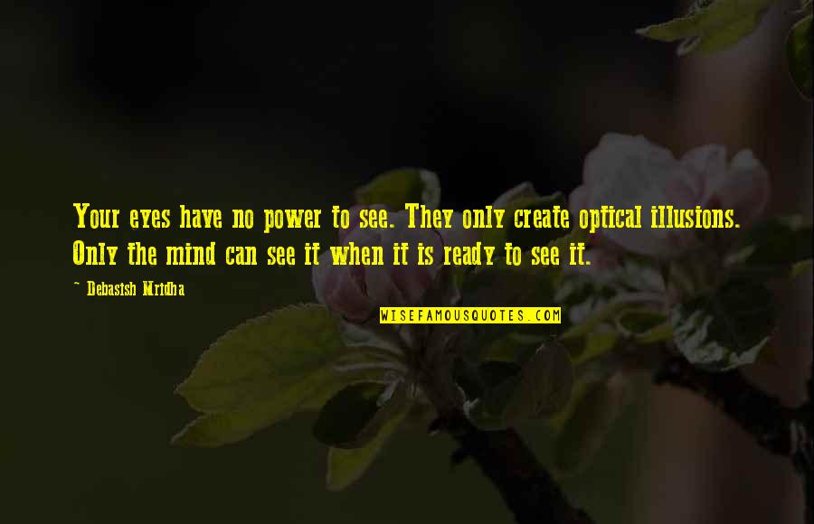 No Inspirational Quotes By Debasish Mridha: Your eyes have no power to see. They