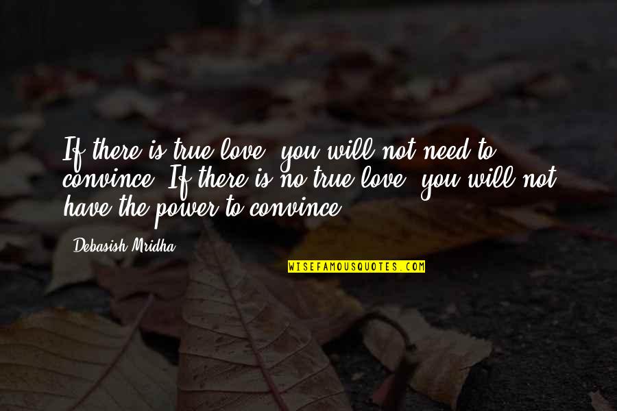 No Inspirational Quotes By Debasish Mridha: If there is true love, you will not