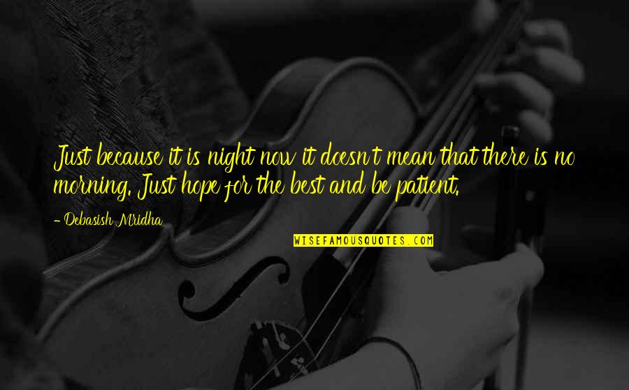 No Inspirational Quotes By Debasish Mridha: Just because it is night now it doesn't