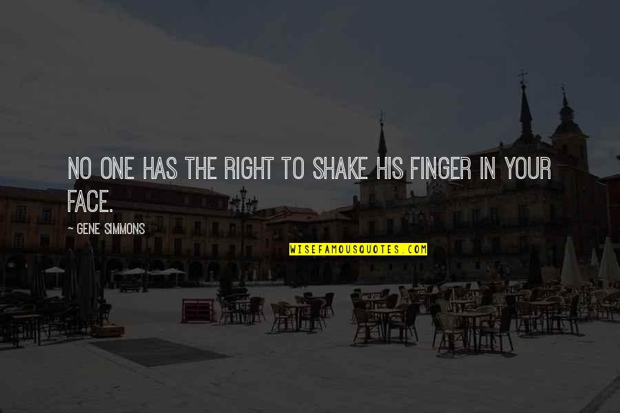 No Inspirational Quotes By Gene Simmons: No one has the right to shake his