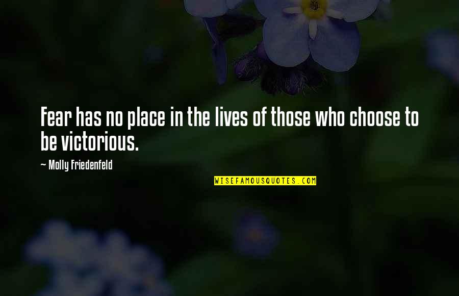 No Inspirational Quotes By Molly Friedenfeld: Fear has no place in the lives of
