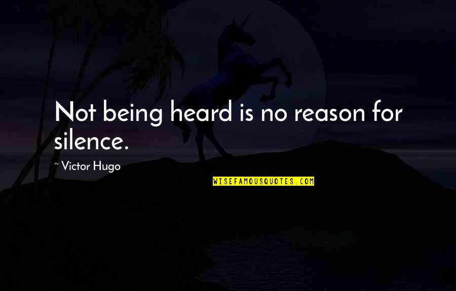No Inspirational Quotes By Victor Hugo: Not being heard is no reason for silence.