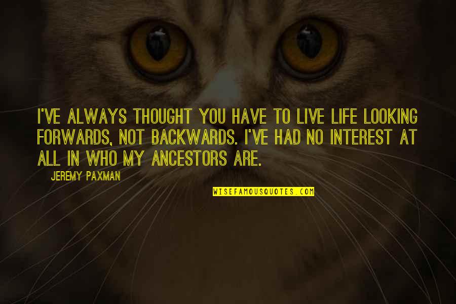 No Interest In Life Quotes By Jeremy Paxman: I've always thought you have to live life
