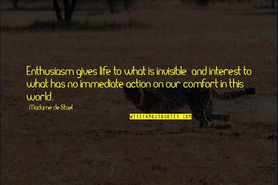 No Interest In Life Quotes By Madame De Stael: Enthusiasm gives life to what is invisible; and