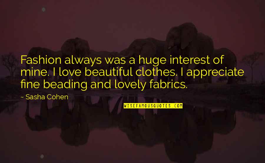 No Interest Love Quotes By Sasha Cohen: Fashion always was a huge interest of mine.