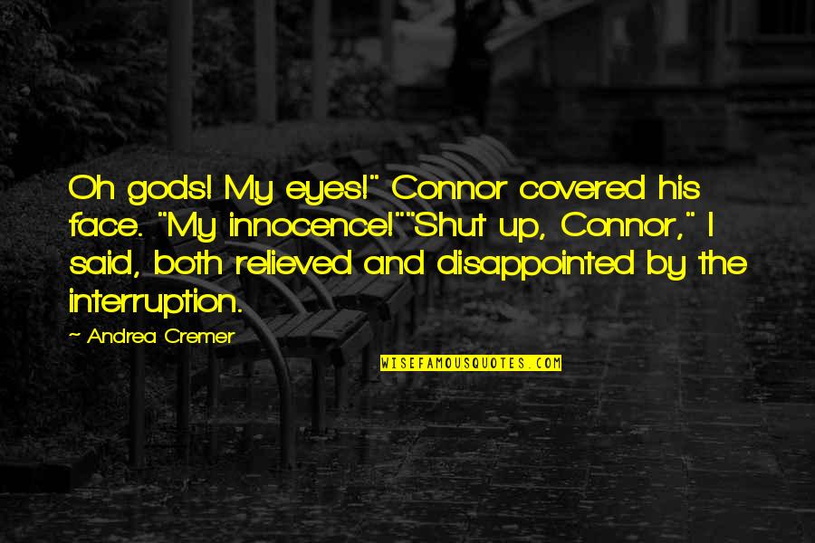 No Interruption Quotes By Andrea Cremer: Oh gods! My eyes!" Connor covered his face.