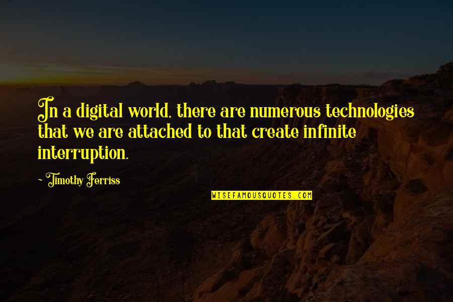 No Interruption Quotes By Timothy Ferriss: In a digital world, there are numerous technologies
