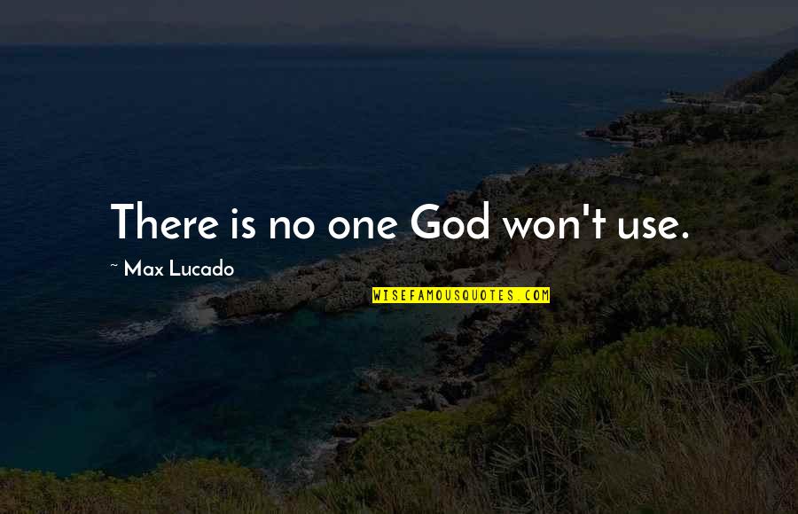No Is No Quotes By Max Lucado: There is no one God won't use.