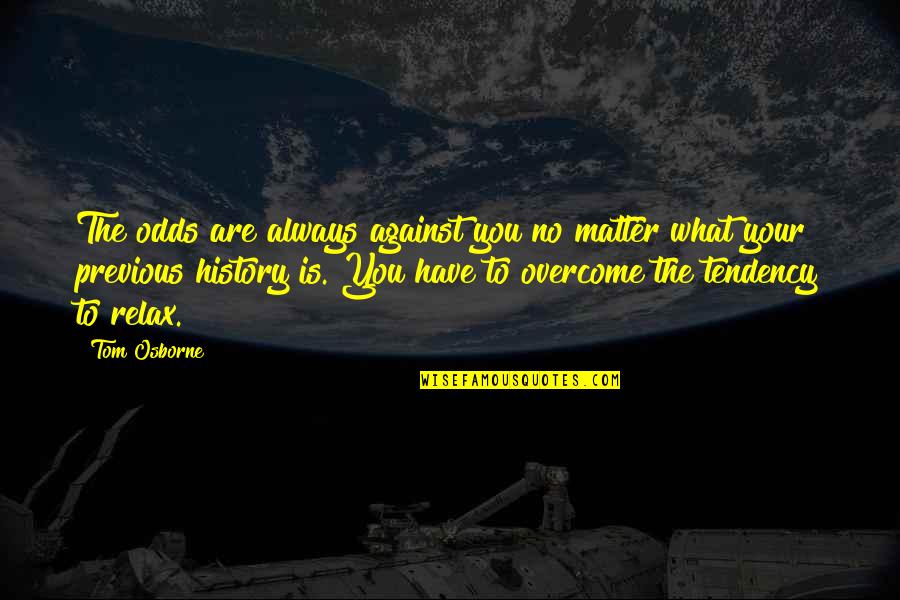 No Is No Quotes By Tom Osborne: The odds are always against you no matter