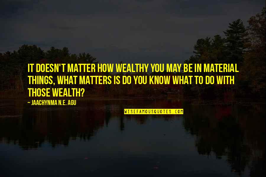 No Is Not An Option Quotes By Jaachynma N.E. Agu: It doesn't matter how wealthy you may be No Is Not An Option Quotes By Jaachynma N.E. Agu: It doesn't matter how wealthy you may be