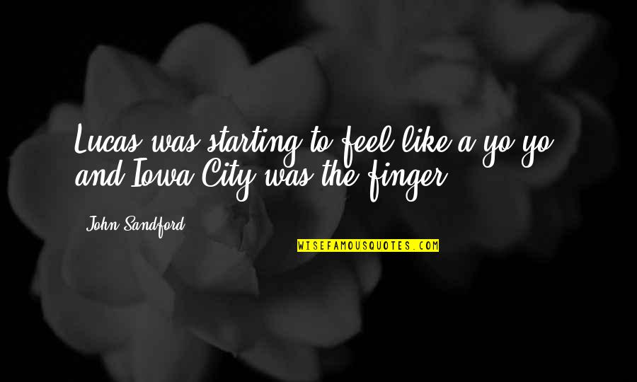 No It S Iowa Quotes By John Sandford: Lucas was starting to feel like a yo-yo,