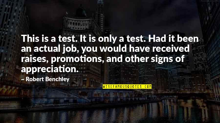 No Job Appreciation Quotes By Robert Benchley: This is a test. It is only a