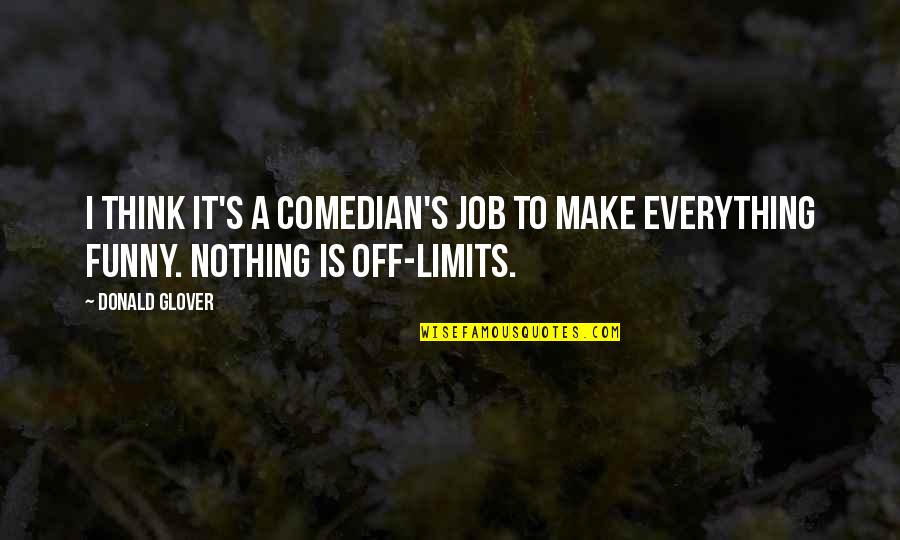 No Job Funny Quotes By Donald Glover: I think it's a comedian's job to make