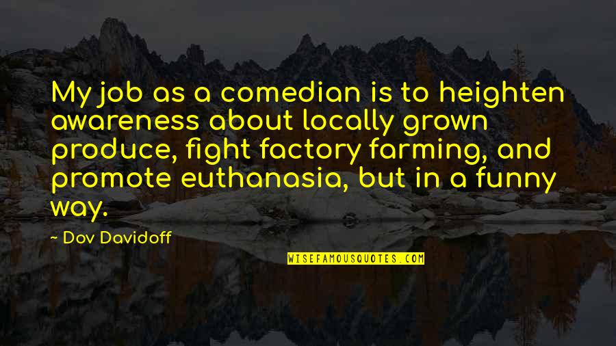 No Job Funny Quotes By Dov Davidoff: My job as a comedian is to heighten No Job Funny Quotes By Dov Davidoff: My job as a comedian is to heighten