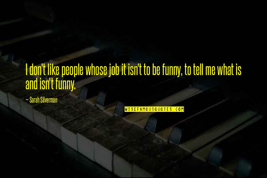 No Job Funny Quotes By Sarah Silverman: I don't like people whose job it isn't