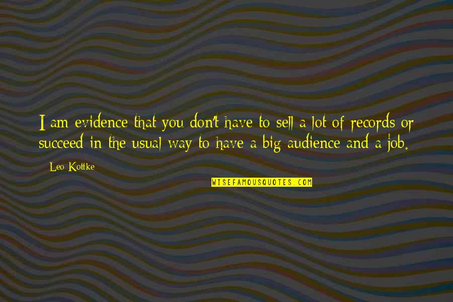No Job Is Too Big Quotes By Leo Kottke: I am evidence that you don't have to