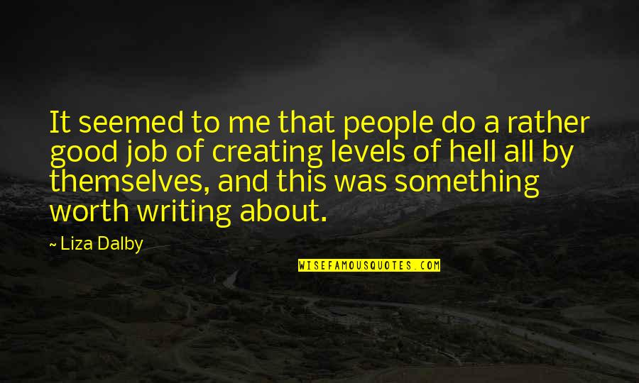 No Job Is Worth Quotes By Liza Dalby: It seemed to me that people do a No Job Is Worth Quotes By Liza Dalby: It seemed to me that people do a