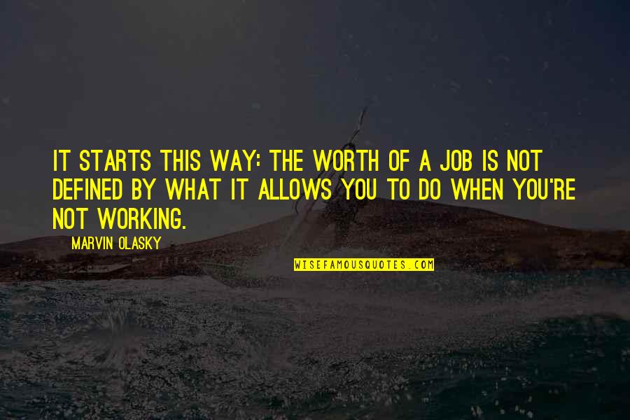 No Job Is Worth Quotes By Marvin Olasky: It starts this way: The worth of a No Job Is Worth Quotes By Marvin Olasky: It starts this way: The worth of a