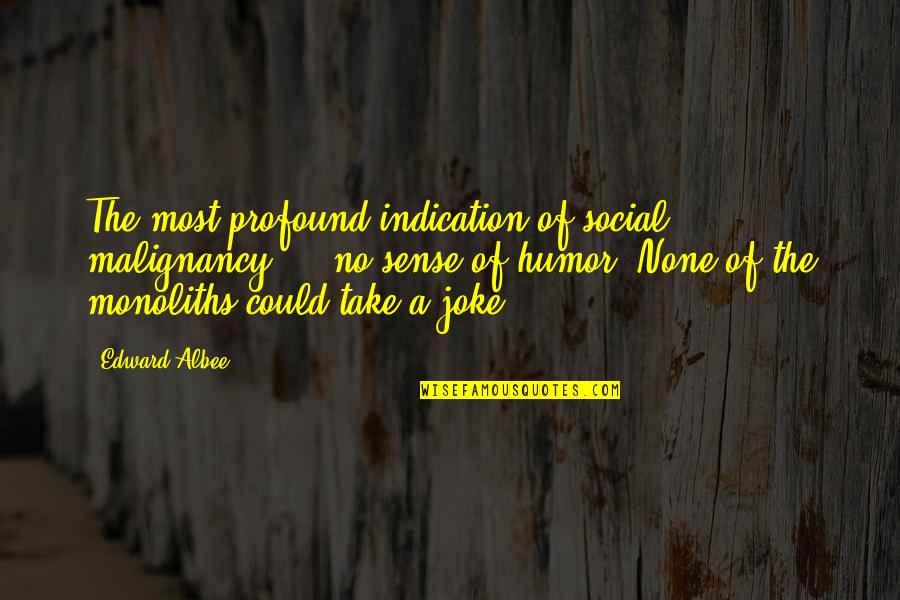 No Joke Quotes By Edward Albee: The most profound indication of social malignancy ... No Joke Quotes By Edward Albee: The most profound indication of social malignancy ...