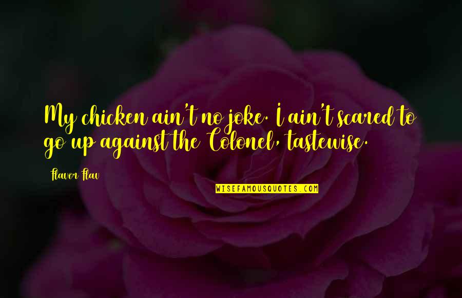 No Joke Quotes By Flavor Flav: My chicken ain't no joke. I ain't scared