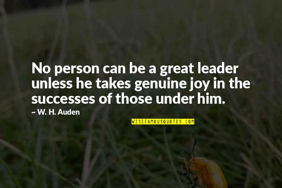 No Joy Quotes By W. H. Auden: No person can be a great leader unless