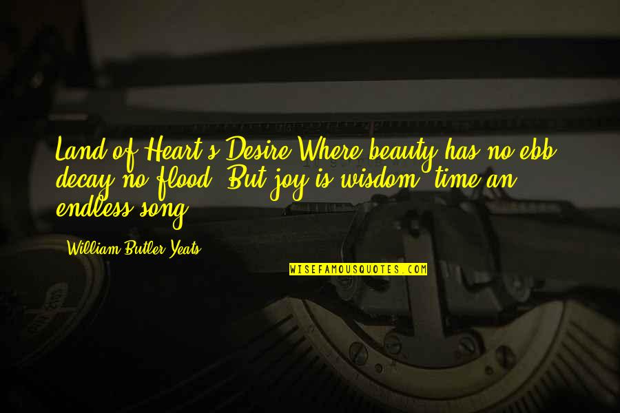 No Joy Quotes By William Butler Yeats: Land of Heart's Desire Where beauty has no