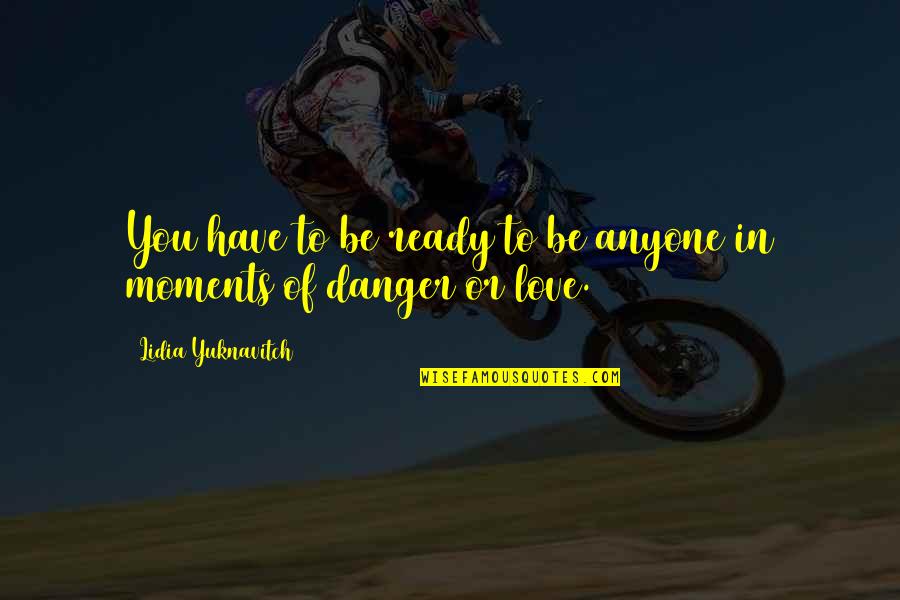 No Judgement Quote Quotes By Lidia Yuknavitch: You have to be ready to be anyone No Judgement Quote Quotes By Lidia Yuknavitch: You have to be ready to be anyone