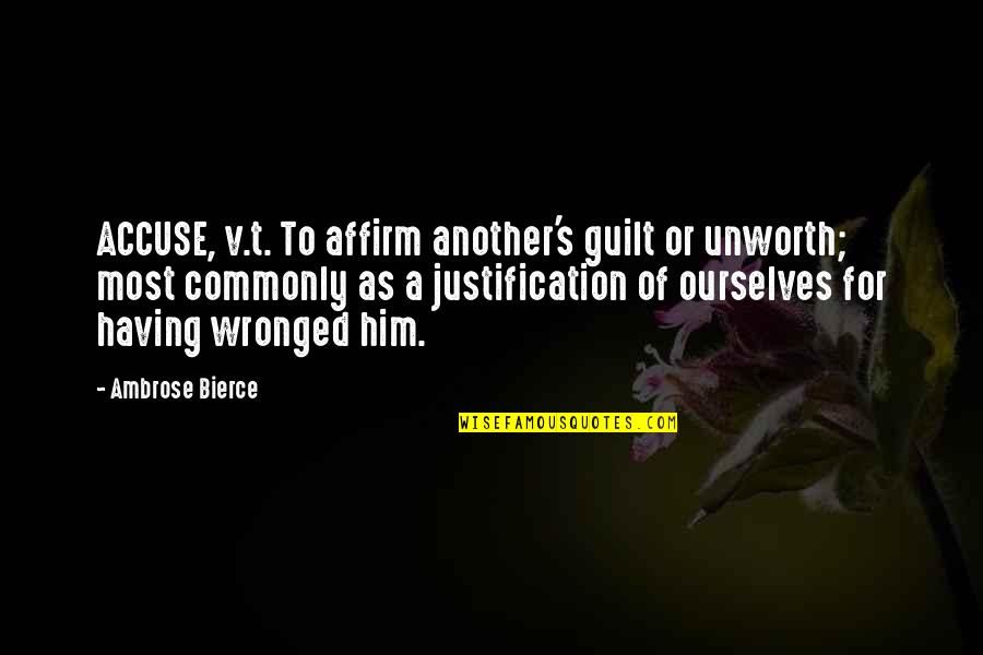 No Justification Quotes By Ambrose Bierce: ACCUSE, v.t. To affirm another's guilt or unworth;