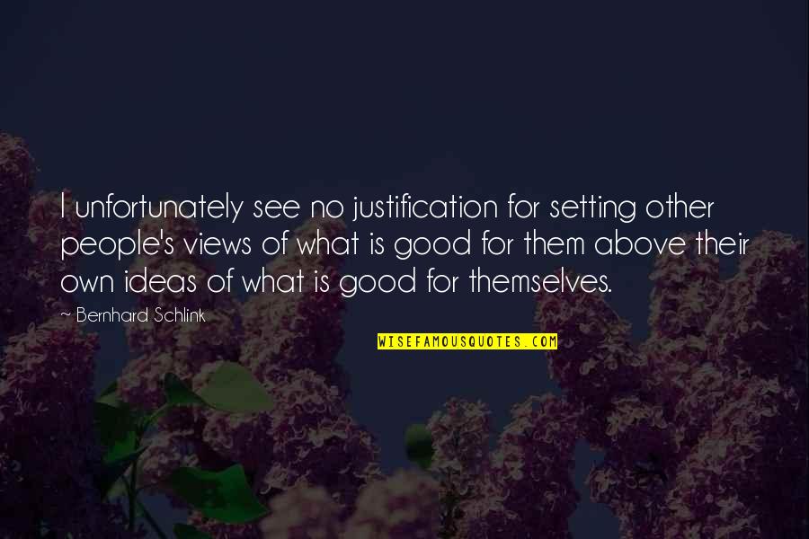 No Justification Quotes By Bernhard Schlink: I unfortunately see no justification for setting other