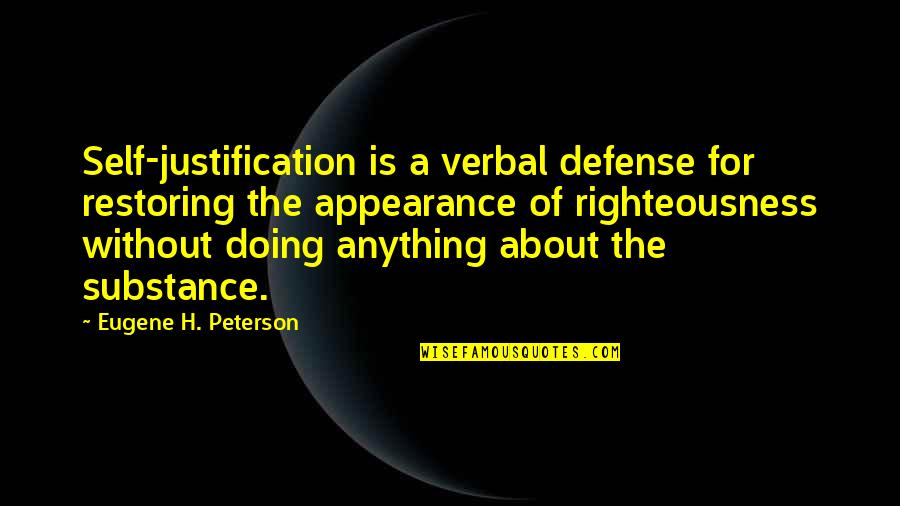 No Justification Quotes By Eugene H. Peterson: Self-justification is a verbal defense for restoring the