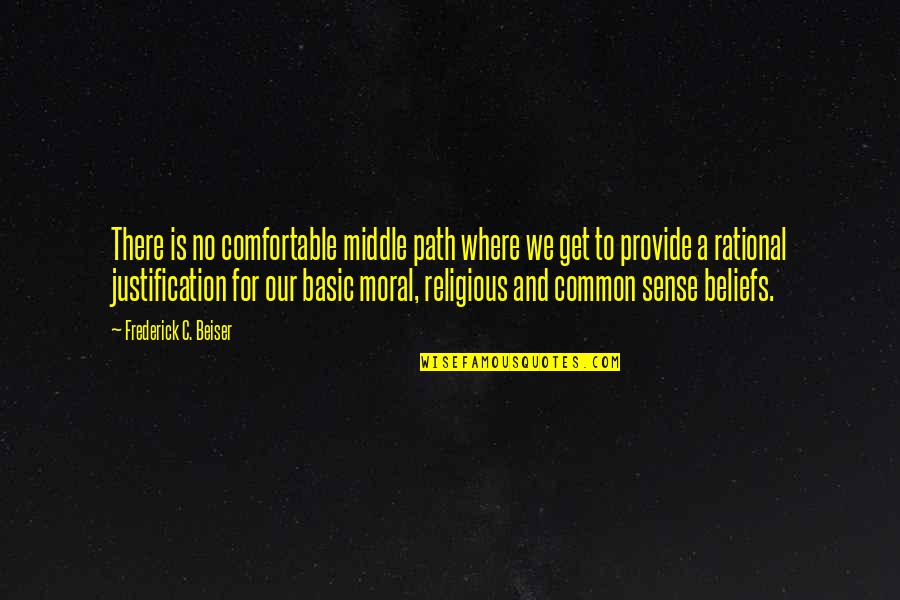 No Justification Quotes By Frederick C. Beiser: There is no comfortable middle path where we