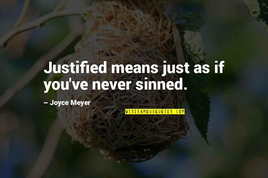 No Justification Quotes By Joyce Meyer: Justified means just as if you've never sinned.