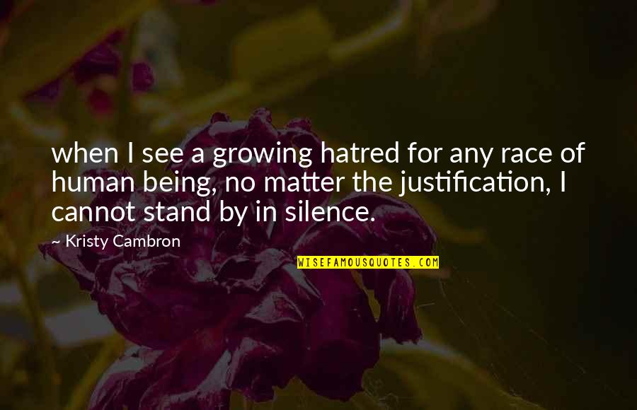 No Justification Quotes By Kristy Cambron: when I see a growing hatred for any
