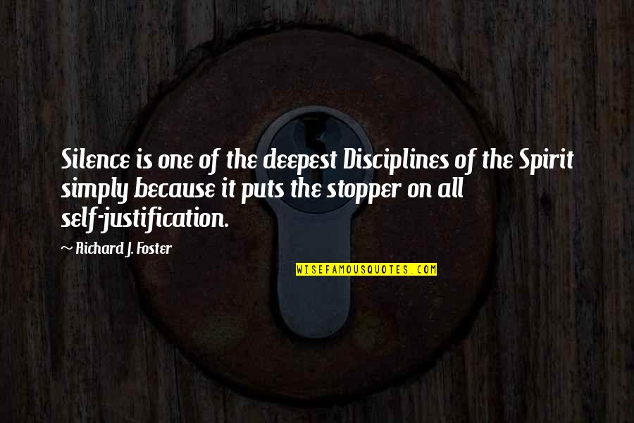 No Justification Quotes By Richard J. Foster: Silence is one of the deepest Disciplines of