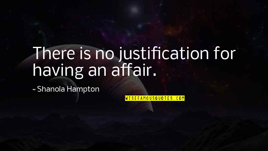 No Justification Quotes By Shanola Hampton: There is no justification for having an affair.