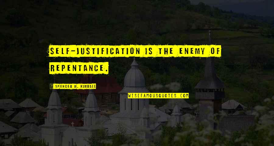 No Justification Quotes By Spencer W. Kimball: Self-justification is the enemy of repentance.