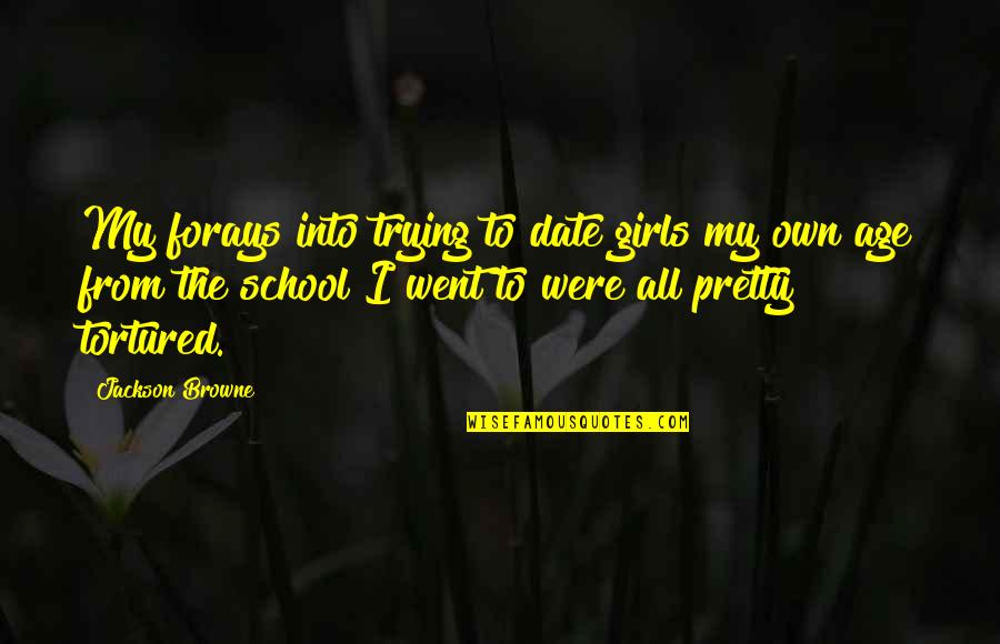 No Juzgar Quotes By Jackson Browne: My forays into trying to date girls my No Juzgar Quotes By Jackson Browne: My forays into trying to date girls my