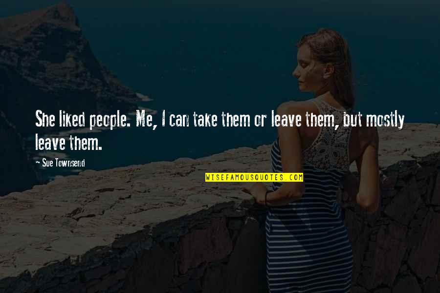 No Kajal Quotes By Sue Townsend: She liked people. Me, I can take them