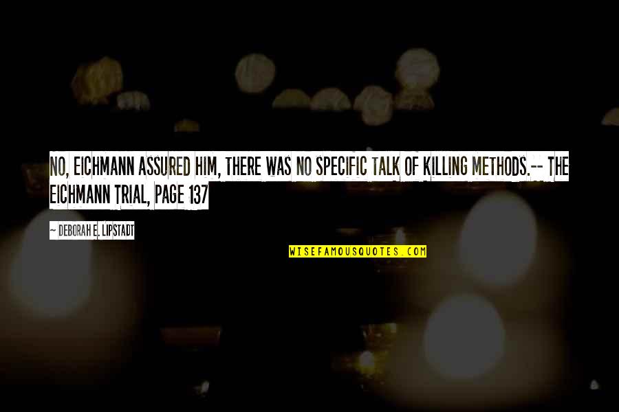 No Killing Quotes By Deborah E. Lipstadt: No, Eichmann assured him, there was no specific No Killing Quotes By Deborah E. Lipstadt: No, Eichmann assured him, there was no specific