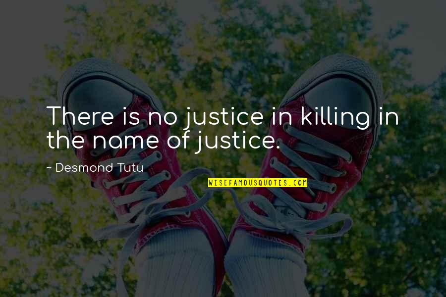 No Killing Quotes By Desmond Tutu: There is no justice in killing in the No Killing Quotes By Desmond Tutu: There is no justice in killing in the